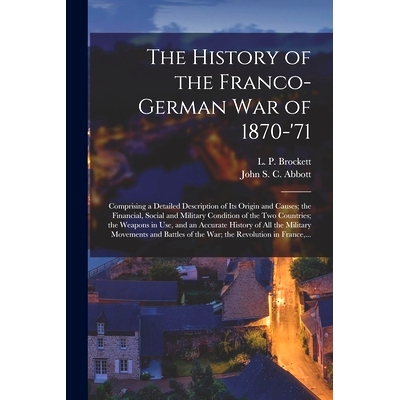 预订 The History of the Franco-German War of 1870-’71 [microform]: Comprising a Detailed Description of Its Origin and