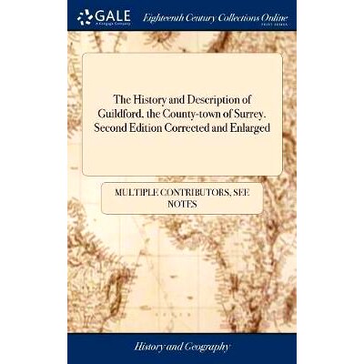 预订 The History and Description of Guildford, the County-town of Surrey. Second Edition Corrected and Enlarged: 9781379