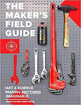 【预售】The Maker’s Field Guide: The Art & Science of Making Anything Imaginable