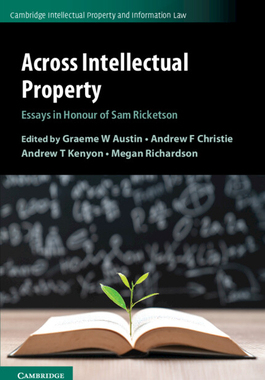 【预订】Across Intellectual Property: Essays in Honour of Sam Ricketson 9781108719216