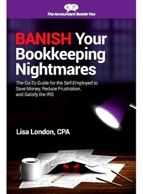预订 Banish Your Bookkeeping Nightmares: The Go-To Guide for the Self-Employed to Save Money, Reduce Frustration, and Sa