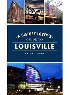 预订 History Lover’s Guide to Louisville 路易斯维尔历史爱好者指南: 9781540246769