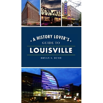 预订 History Lover’s Guide to Louisville 路易斯维尔历史爱好者指南: 9781540246769