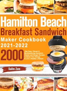 预订 Hamilton Beach Breakfast Sandwich Maker Cookbook 2021-2022: 2000-Day Easy, Vibrant & Mouthwatering Sandwich, Omelet