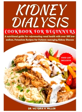 预订 Kidney Dialysis Diet Cookbook and Food List for Beginners: A nutritional guide for rejuvenating renal health with o