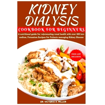 预订 Kidney Dialysis Diet Cookbook and Food List for Beginners: A nutritional guide for rejuvenating renal health with o