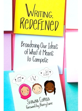 预订 Writing, Redefined: Broadening Our Ideas of What It Means to Compose 写作，重新定义：拓宽我们的构想观念: 9781625312