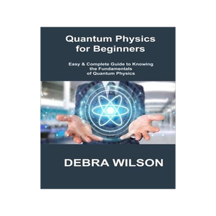 [预订]Quantum Physics for Beginners: Easy & Complete Guide to Knowing the Fundamentals of Quantum Physics 9781806306008