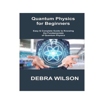 [预订]Quantum Physics for Beginners: Easy & Complete Guide to Knowing the Fundamentals of Quantum Physics 9781806306008