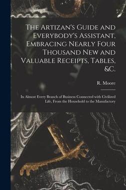 [预订]The Artizan’s Guide and Everybody’s Assistant, Embracing Nearly Four Thousand New and Valuable R 9781013369100