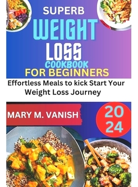 预订 Superb Weight Loss Cookbook for Beginners 2024: Effortless meals to kick start your weight loss journey: 9798332896