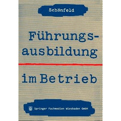 预订 Führungsausbildung im Betrieb: Die innerbetriebliche Ausbildung von Führungskräften und Führungsnachwuchs: 9783