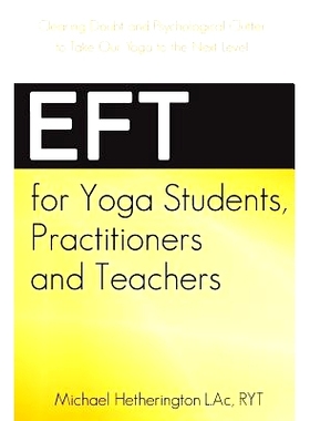预订 EFT for Yoga Students, Practitioners and Teachers: Clearing Doubt and Psychological Clutter to Take Our Yoga to the