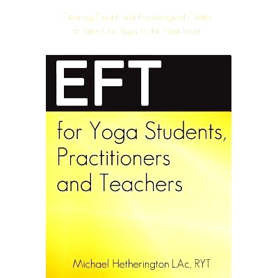 预订 EFT for Yoga Students, Practitioners and Teachers: Clearing Doubt and Psychological Clutter to Take Our Yoga to the