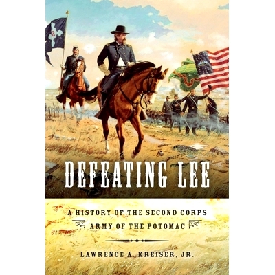 预订 Defeating Lee: A History of the Second Corps, Army of the Potomac 击败李将军：波托马克河的军队、*军团历史: 97802530