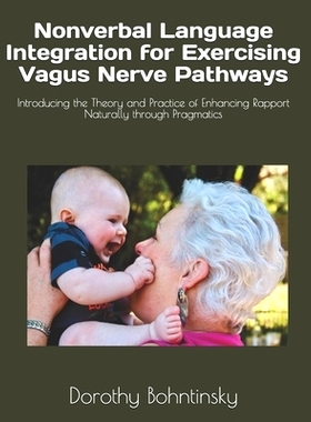 预订 Nonverbal Language Integration for Exercising Vagus Nerve Pathways: Introducing the Theory and Practice of Enhancin