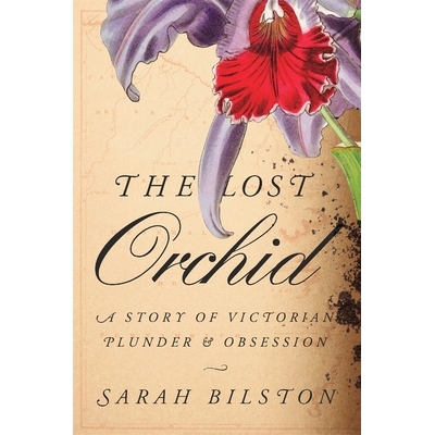 预订 The Lost Orchid: A Story of Victorian Plunder and Obsession 失落的兰花:维多利亚时代的掠夺与痴迷的故事: 978067427260