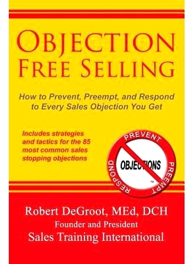 预订 Objection Free Selling: How to Prevent, Preempt, and Respond to Every Sales Objection You Get: 9780986405839
