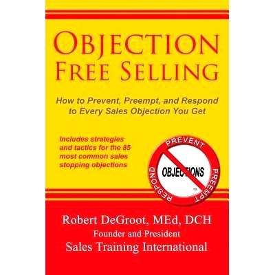 预订 Objection Free Selling: How to Prevent, Preempt, and Respond to Every Sales Objection You Get: 9780986405839