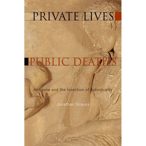 预订 Private Lives, Public Deaths: Antigone and the Invention of Individuality 私人生活，公共*：安提歌尼与个性的发明: 97