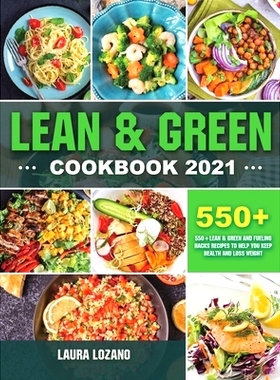 预订 Lean and Green Cookbook 2021: 550+ Lean & Green and Fueling Hacks Recipes to Help You Keep Health and Loss Weight: