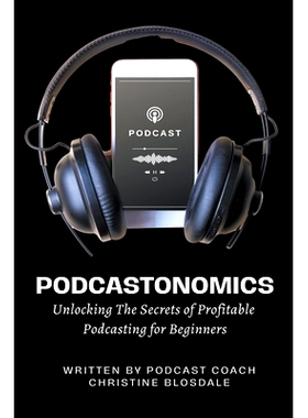 预订 Podcastonomics: Unlocking The Secrets of Profitable Podcasting For Beginners: 9798223800125