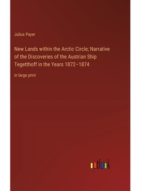 预订 New Lands within the Arctic Circle; Narrative of the Discoveries of the Austrian Ship Tegetthoff in the Years 1872-