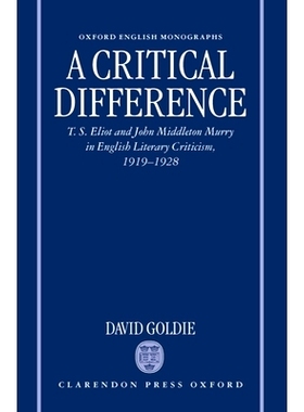 预订 A Critical Difference: T. S. Eliot and John Middleton Murry in English Literary Criticism, 1919-1928 关键的区别：英