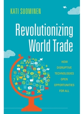 预订 Revolutionizing World Trade: How Disruptive Technologies Open Opportunities for All 彻底改变世界贸易：颠覆性技术如