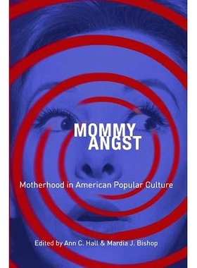 预订 Mommy Angst: Motherhood in American Popular Culture: 9781440836206