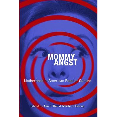 预订 Mommy Angst: Motherhood in American Popular Culture: 9781440836206