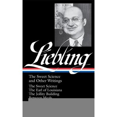 预订 A. J. Liebling：甜蜜科学和其他著作 LOA＃191 ：甜蜜科学/路易斯安那伯爵/欢乐大厦/两餐之间/新闻界 甜蜜科学/路易斯安那