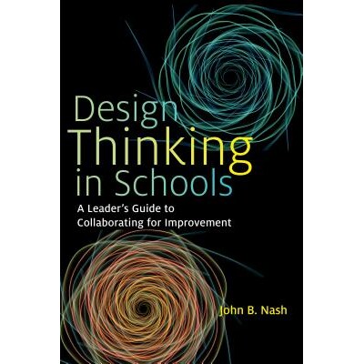 预订 Design Thinking in Schools: A Leader’s Guide to Collaborating for Improvement 学校的设计思维：协作改进的*指南: 978