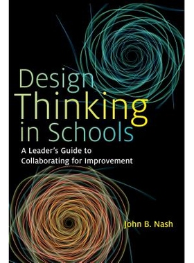 预订 Design Thinking in Schools: A Leader’s Guide to Collaborating for Improvement 学校的设计思维：协作改进的*指南: 978