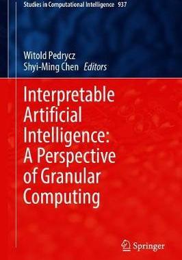 【预订】Interpretable Artificial Intelligence: A Perspective of Granular Computing