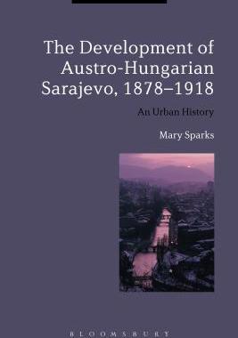 [预订]The Development of Austro-Hungarian Sarajevo, 1878-1918 9781474279246