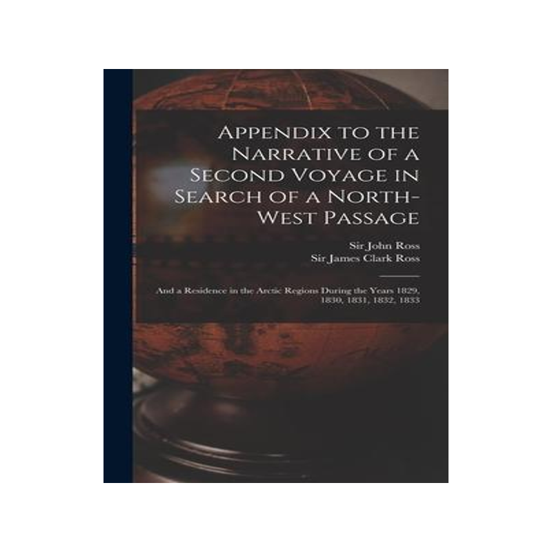[预订]Appendix to the Narrative of a Second Voyage in Search of a North-west Passage [microform]: and a Re 9781013674761