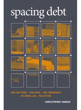 预订 Spacing Debt: Obligations, Violence, and Endurance in Ramallah, Palestine 间隔债务：巴勒斯坦拉马拉的义务，暴力和耐