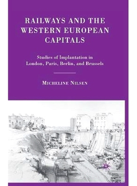 预订 Railways and the Western European Capitals: Studies of Implantation in London, Paris, Berlin, and Brussels: 9781349