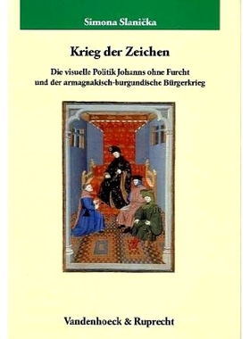 预订 Krieg der Zeichen: Die visuelle Politik Johanns ohne Furcht und der armagnakisch-burgundische Bürgerkrieg 符号之战