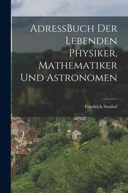 [预订]AdressBuch der Lebenden Physiker, Mathematiker und Astronomen 9781017873160