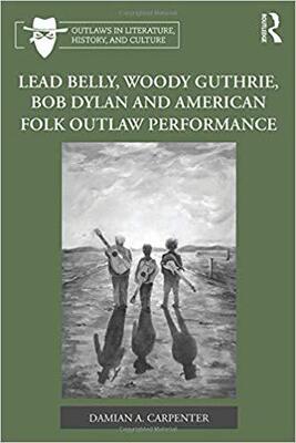 【预售】Lead Belly, Woody Guthrie, Bob Dylan, and American Folk Outlaw Performance