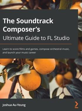 [预订]Music for Film and Game Soundtracks with FL Studio 9781803233291