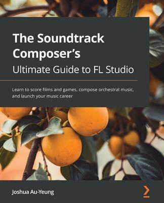 [预订]Music for Film and Game Soundtracks with FL Studio 9781803233291