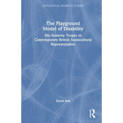 预订 The Playground Model of Disability: Dis/honesty Tropes in Contemporary British Sociocultural Representation 残疾的