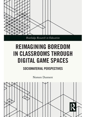 预订 Reimagining Boredom in Classrooms through Digital Game Spaces: Sociomaterial Perspectives 通过数字游戏空间重新想象