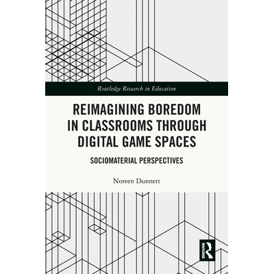 预订 Reimagining Boredom in Classrooms through Digital Game Spaces: Sociomaterial Perspectives 通过数字游戏空间重新想象