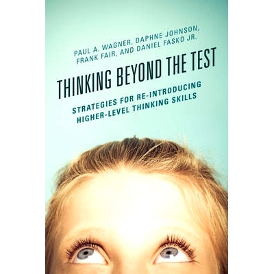 预订 Thinking Beyond the Test: Strategies for Re-Introducing Higher-Level Thinking Skills: 9781475823219