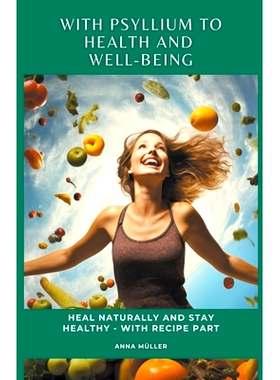 预订 With Psyllium to Health and Well-Being: Heal Naturally and Stay Healthy - With Recipe Part