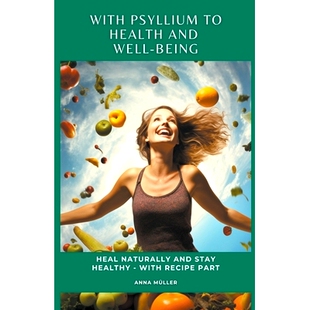 预订 With Psyllium to Health and Well-Being: Heal Naturally and Stay Healthy - With Recipe Part